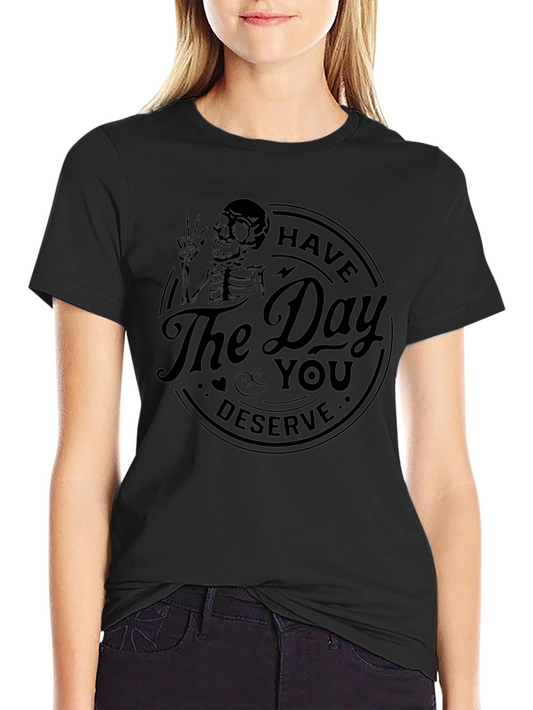Camiseta Negra: Have The Day You Deserve