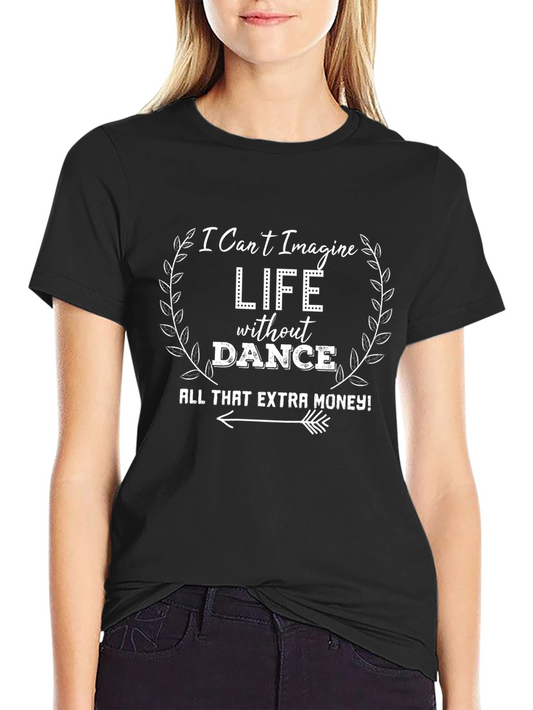 Camiseta Negra I Cant Imagine Life Without Dance