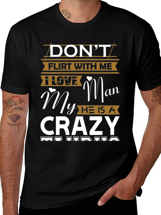 Camiseta Hombre: No Coquetees Conmigo Amo a Mi Hombre Loco