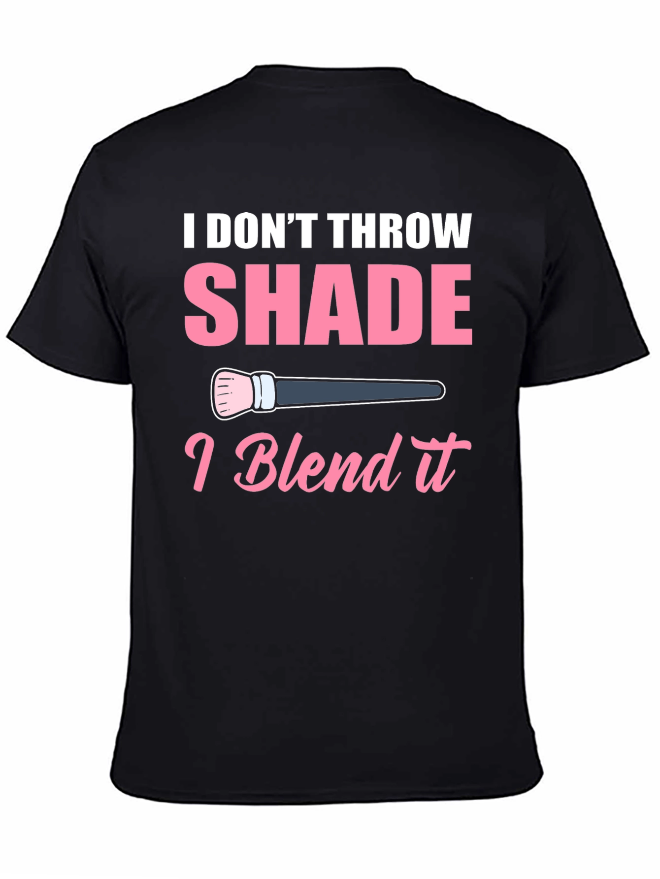 Camiseta Negra: I Dont Throw Shade I Blend It