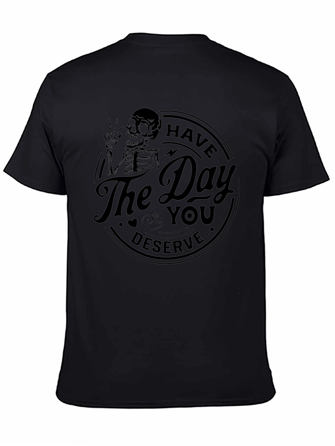 Camiseta Negra: Have The Day You Deserve