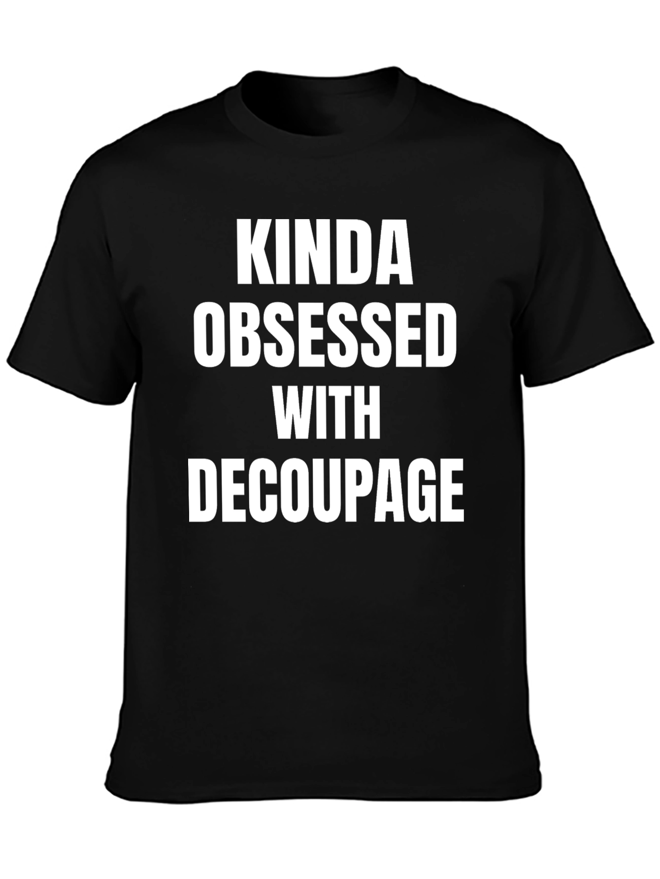 Camiseta Negra: Kinda Obsessed With Decoupage