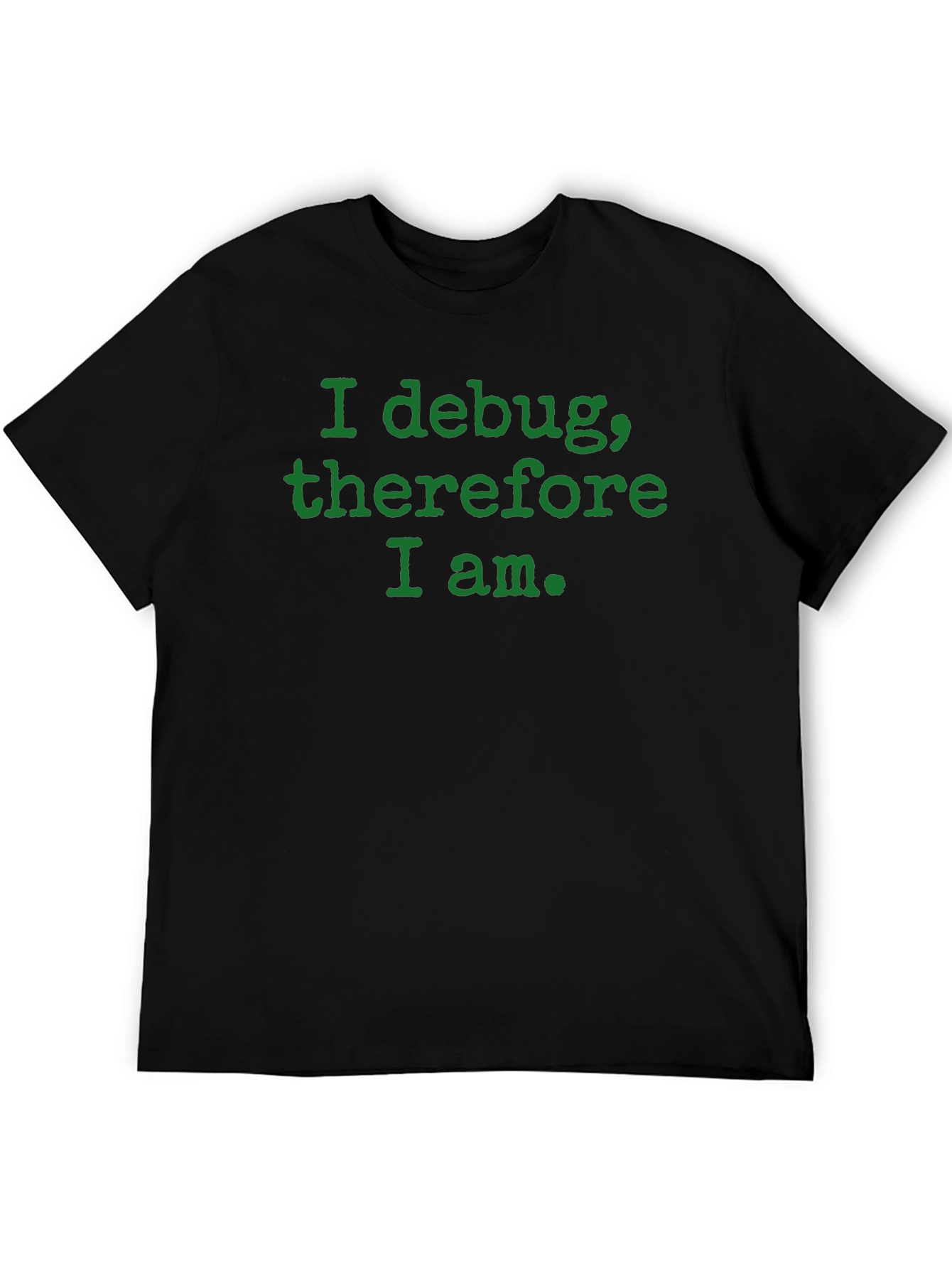Camiseta Negra: I debug therefore I am.