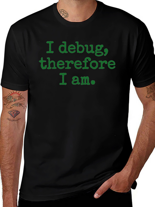 Camiseta Negra: I debug therefore I am.