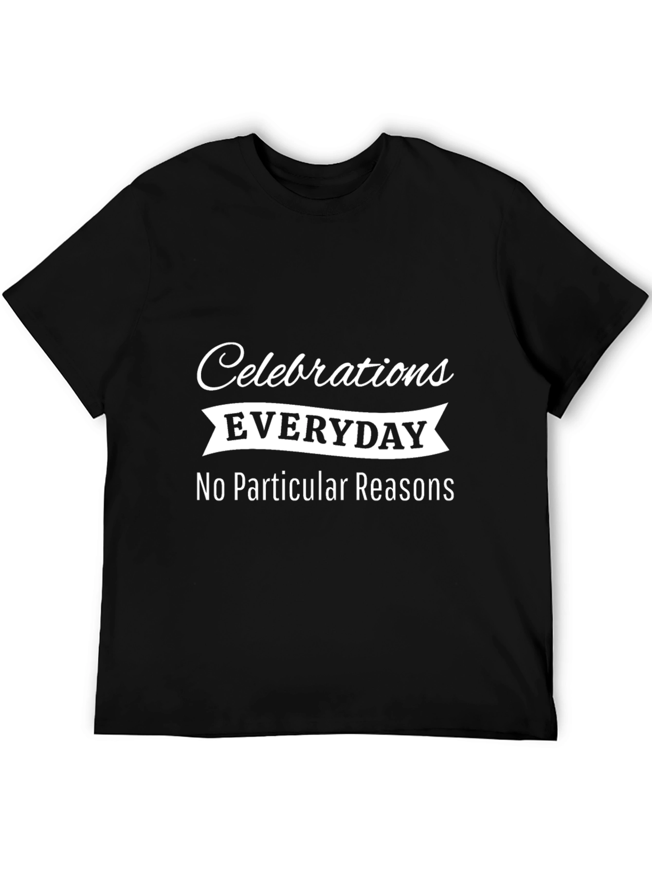 Camiseta Negra: Celebraciones Diarias ¡Sin Razones!