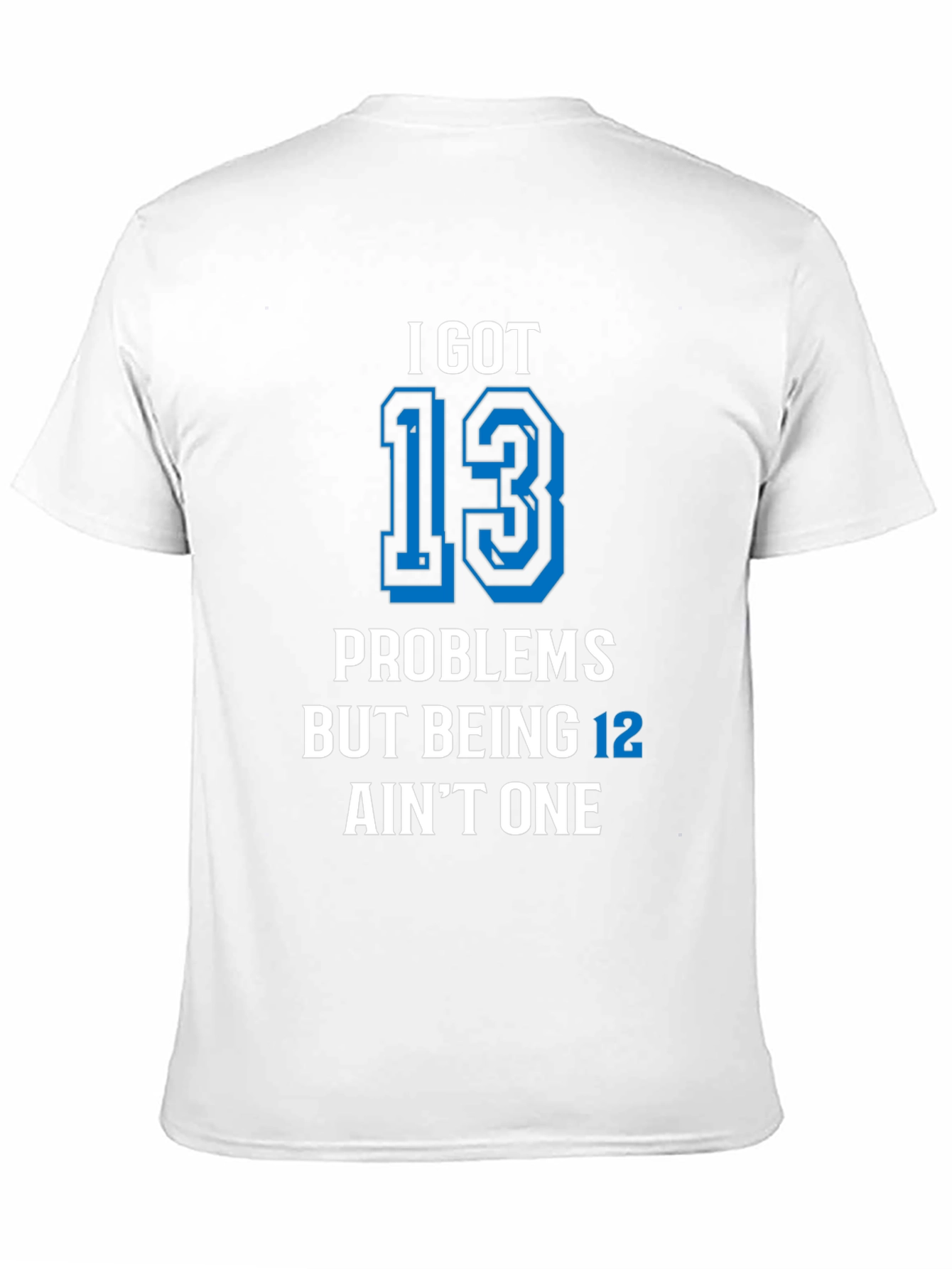 Camiseta Negra 13 Problems But Being 12 Aint One