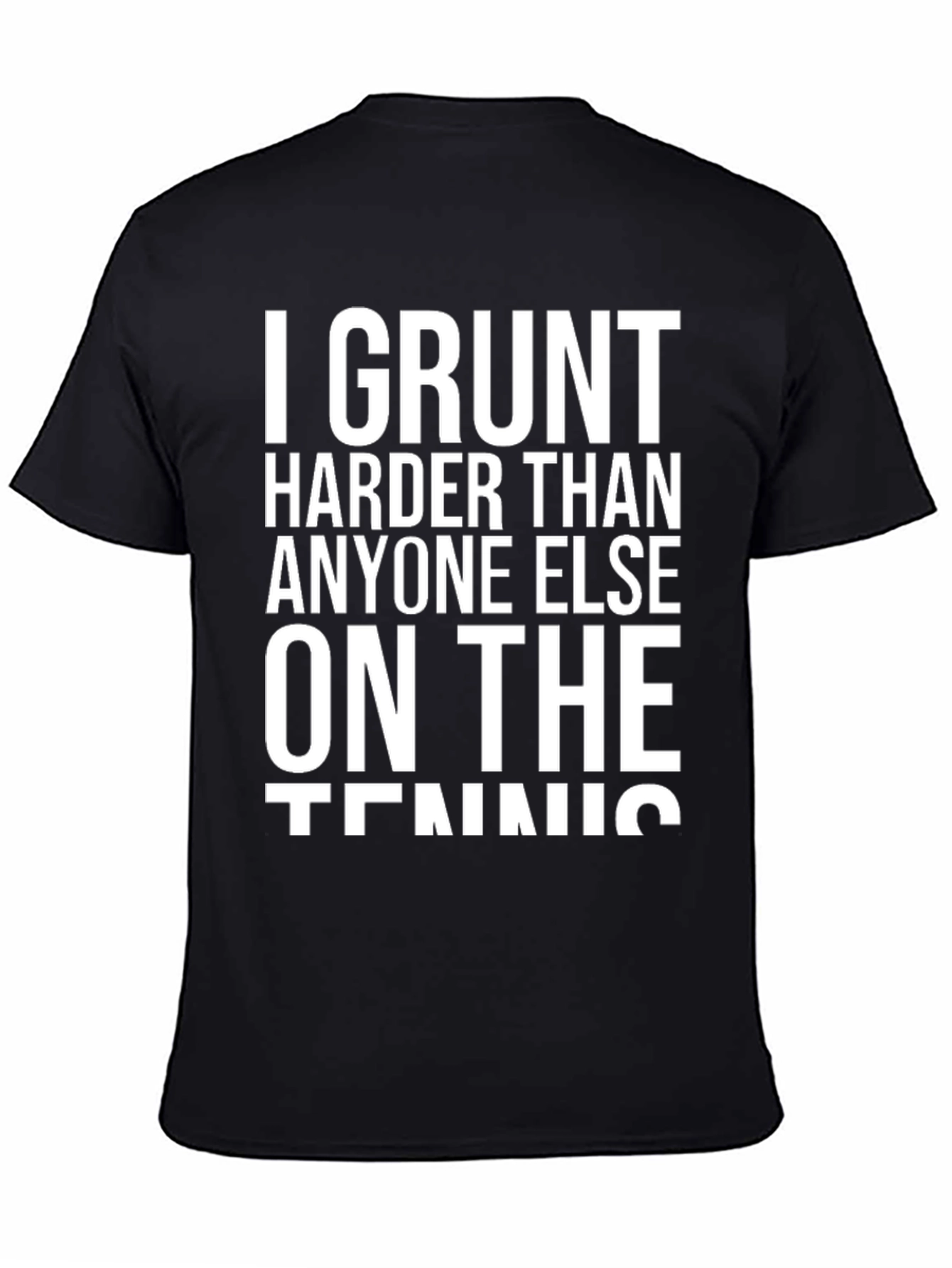 Camiseta Negra: I Grunt Harder Than Anyone Else