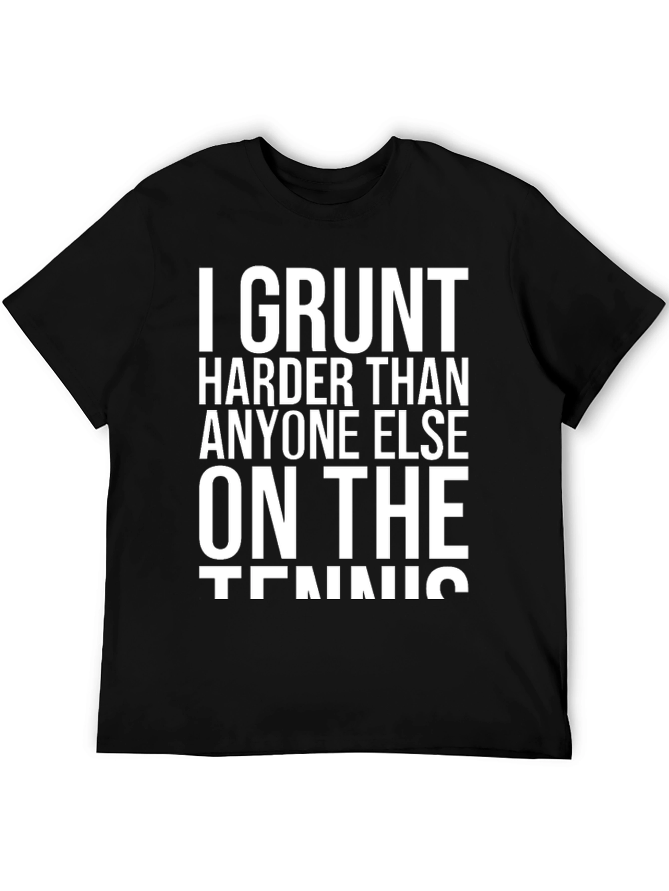 Camiseta Negra: I Grunt Harder Than Anyone Else